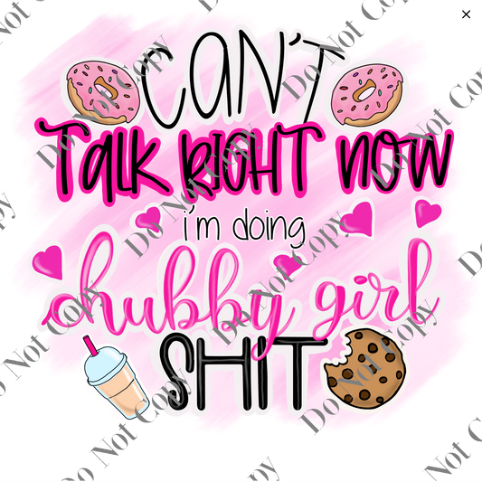 UV DTF Decal - Can't talk doing Chubby Girl Stuff